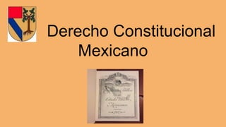 Derecho Constitucional
Mexicano
 
