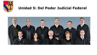 Unidad 5: Del Poder Judicial Federal
 