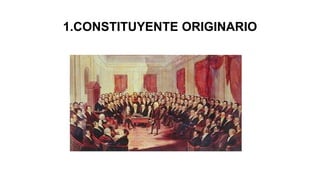 1.CONSTITUYENTE ORIGINARIO
 