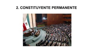 2. CONSTITUYENTE PERMANENTE
 