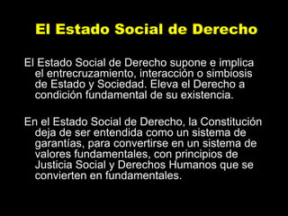 El Estado Social de Derecho
El Estado Social de Derecho supone e implica
el entrecruzamiento, interacción o simbiosis
de E...