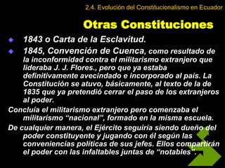 Otras Constituciones
 1843 o Carta de la Esclavitud.
 1845, Convención de Cuenca, como resultado de
la inconformidad con...