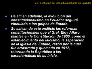  De allí en adelante, la evolución del
constitucionalismo en Ecuador seguirá
vinculado a los golpes de Estado.
 Se salva...