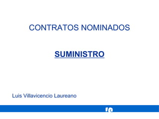 !@
CONTRATOS NOMINADOS
SUMINISTRO
Luis Villavicencio Laureano
 