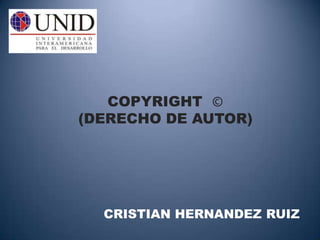 COPYRIGHT© (DERECHO DE AUTOR) CRISTIAN HERNANDEZ RUIZ 