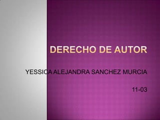 YESSICA ALEJANDRA SANCHEZ MURCIA
11-03
 