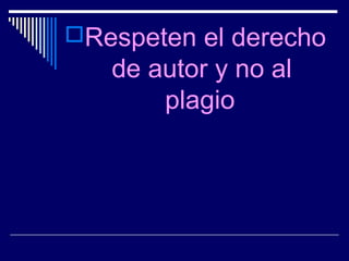 Respeten el derecho
   de autor y no al
       plagio
 