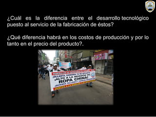 ¿Cuál es la diferencia entre el desarrollo tecnológico
puesto al servicio de la fabricación de éstos?
¿Qué diferencia habrá en los costos de producción y por lo
tanto en el precio del producto?.
 