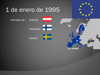 1 de enero de 1995
 Entrada de :   Austria


                Finlandia


                Suecia
 