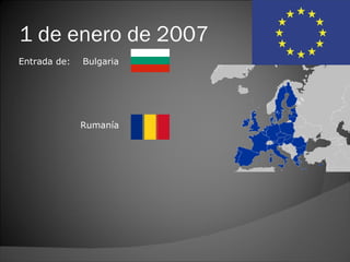 1 de enero de 2007
Entrada de:   Bulgaria




              Rumanía
 