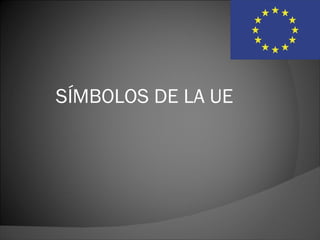 SÍMBOLOS DE LA UE
 