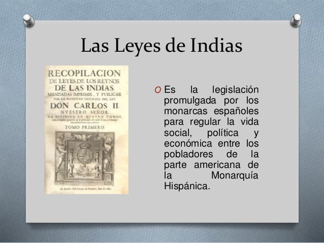 Cual Es La Importancia De Las Leyes De Indias www.slideshare.net