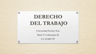 Universidad Fermin Toro
Maria V. Colmenarez B.
C.I: 23.849.787
 