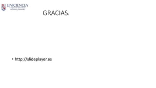 GRACIAS.
• http://slideplayer.es
 