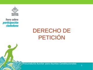 Procuraduría Auxiliar para Asuntos Constitucionales DERECHO DE PETICIÓN 