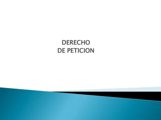 DERECHO
DE PETICION
 