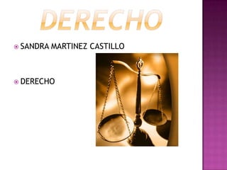 DERECHO SANDRA MARTINEZ CASTILLO DERECHO 
