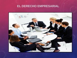 EL DERECHO EMPRESARIAL
 