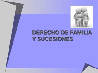 DERECHO DE FAMILIA
Y SUCESIONES
 