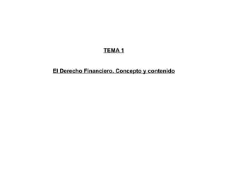 TEMA 1
El Derecho Financiero. Concepto y contenido
 