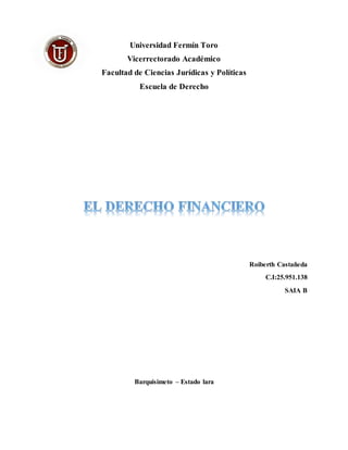 Universidad Fermín Toro
Vicerrectorado Académico
Facultad de Ciencias Jurídicas y Políticas
Escuela de Derecho
Roiberth Castañeda
C.I:25.951.138
SAIA B
Barquisimeto – Estado lara
 