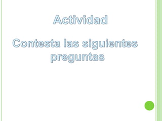 ActividadContesta las siguientes preguntas