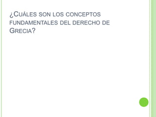 ¿Cuáles son los conceptos fundamentales del derecho de Grecia?