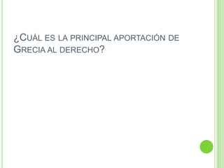 ¿Cuál es la principal aportación de Grecia al derecho?