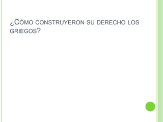 ¿Cómo construyeron su derecho los griegos?