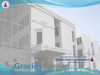 FUNDACIÓN UNIVERSITARIA
TECNOLÓGICO COMFENALCO
         CARTAGENA
 