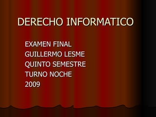 DERECHO INFORMATICO EXAMEN FINAL GUILLERMO LESME QUINTO SEMESTRE TURNO NOCHE 2009 