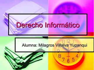 Derecho Informático Alumna: Milagros Villalva Yupanqui 