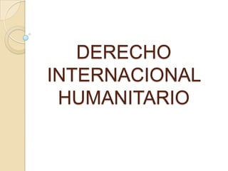 DERECHO
INTERNACIONAL
 HUMANITARIO
 