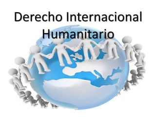 Derecho Internacional
Humanitario
 