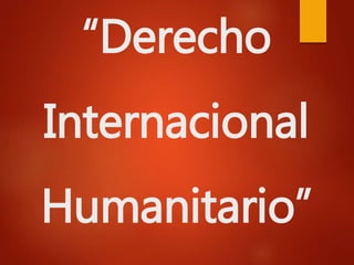 “Derecho
Internacional
Humanitario”
 