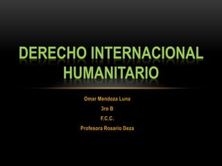 Omar Mendoza Luna 
3ro B 
F.C.C. 
Profesora Rosario Deza 
 