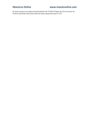 Maestros Online www.maestronline.com 
De igual manera en la página del Secretariado del TLCAN (Tratado de Libre Comercio de América del Norte) http://www.nafta-sec-alena.org/sp/view.aspx?x=310 