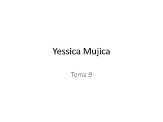 Yessica Mujica 
Tema 9 
 