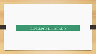 CONCEPTO DE ESTADO
 
