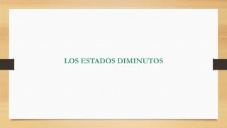 LOS ESTADOS DIMINUTOS
 