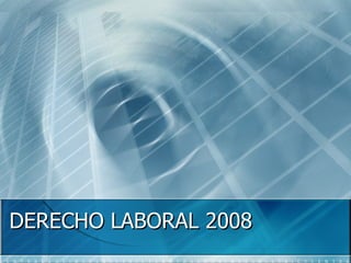 DERECHO LABORAL 2008
 