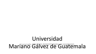 Universidad
Mariano Gálvez de Guatemala
Licenciado: DOUGLAS ROBERTO BARILLAS ALVARADO
 