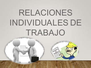 RELACIONES
INDIVIDUALES DE
TRABAJO
 