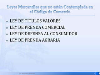 Lic. ROSSANA PalaciosDerecho MercantilConcepto: Concepto: Es la rama del Derecho Privado que regula las relaciones de los individuos que ejecutan actos de comercio o que tienen el carácter de comerciante.