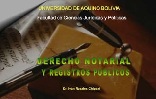Facultad de Ciencias Jurídicas y Políticas
Dr. Iván Rosales Chipani
UNIVERSIDAD DE AQUINO BOLIVIA
 