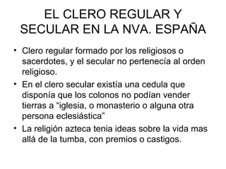 EL CLERO REGULAR Y SECULAR EN LA NVA. ESPAÑA ,[object Object],[object Object],[object Object]