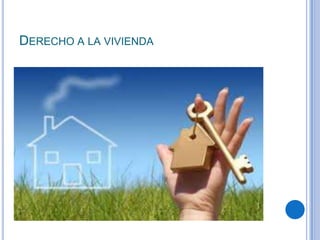 DERECHO A LA VIVIENDA
 