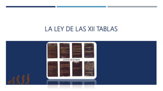 LA LEY DE LAS XII TABLAS
 