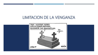 LIMITACION DE LA VENGANZA
 