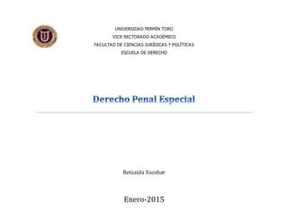 UNIVERSIDAD FERMÍN TORO
VICE RECTORADO ACADÉMICO
FACULTAD DE CIENCIAS JURÍDICAS Y POLÍTICAS
ESCUELA DE DERECHO
Betzaida Escobar
Enero-2015
 